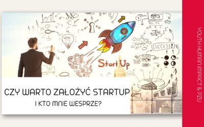 Czy warto założyć StartUp i kto mnie wesprze?